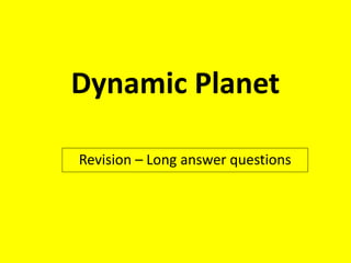 Dynamic Planet
Revision – Long answer questions
 