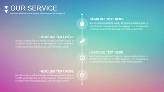 OUR SERVICE
The future is before us and dynamic. Everything we do will affect it.
HEADLINE TEXT HERE
But all sunshine without shade, all pleasure without pain, is
not life at all. Take the lot of the happiest - it is a tangled ya
rn. Bereavements and blessings, one following another
HEADLINE TEXT HERE
But all sunshine without shade, all pleasure without pain, is
not life at all. Take the lot of the happiest - it is a tangled ya
rn. Bereavements and blessings, one following another
HEADLINE TEXT HERE
But all sunshine without shade, all pleasure without pain, is
not life at all. Take the lot of the happiest - it is a tangled ya
rn. Bereavements and blessings, one following another
HEADLINE TEXT HERE
But all sunshine without shade, all pleasure without pain, is
not life at all. Take the lot of the happiest - it is a tangled ya
rn. Bereavements and blessings, one following another
 