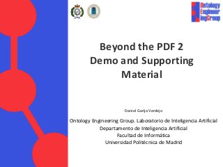 Beyond the PDF 2
        Demo and Supporting
             Material


                        Daniel Garijo Verdejo

Ontolo...