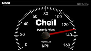 © 2015 Cheil Turkey
Dynamic	
  Pricing	
  
August	
  2015	
  
 
