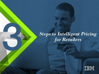 3 Steps to Intelligent Pricing
for Retailers
 