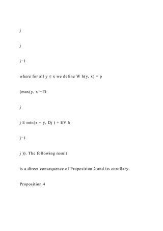 j
j
j−1
where for all y ≤ x we define W h(y, x) = p
(max(y, x − D
j
j E min(x − y, Dj ) + EV h
j−1
j )). The following result
is a direct consequence of Proposition 2 and its corollary.
Proposition 4
 