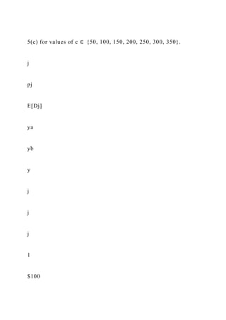 5(c) for values of c ∈ {50, 100, 150, 200, 250, 300, 350}.
j
pj
E[Dj]
ya
yb
y
j
j
j
1
$100
 