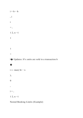 i = b − b
, i
i
= ,
1 2, n −1
1
1
+
l� Updates: If x units are sold in a transaction b
�
i ← max( bi − x
),
0
,
i = ,
1 2, n −1
Nested Booking Limits (Example)
 