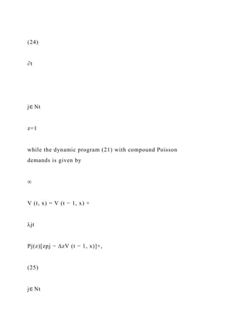 (24)
∂t
j∈ Nt
z=1
while the dynamic program (21) with compound Poisson
demands is given by
∞
V (t, x) = V (t − 1, x) +
λjt
Pj(z)[zpj − ∆zV (t − 1, x)]+,
(25)
j∈ Nt
 