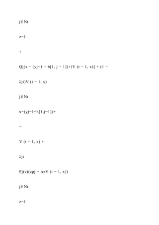 j∈ Nt
z=1
+
Qj(x − (yj−1 − b[1, j − 1])+)V (t − 1, x)] + (1 −
λjt)V (t − 1, x)
j∈ Nt
x−(yj−1−b[1,j−1])+
=
V (t − 1, x) +
λjt
Pj(z)(zpj − ∆zV (t − 1, x))
j∈ Nt
z=1
 