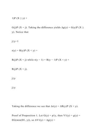 1)P (X ≥ y) +
G(j)P (X = j). Taking the difference yields ∆g(y) = G(y)P (X ≥
y). Notice that
j≤y−1
r(y) = R(y)P (X < y) +
R(j)P (X = j) while r(y − 1) = R(y − 1)P (X < y) +
R(j)P (X = j).
j≥y
j≥y
Taking the difference we see that ∆r(y) = ∆R(y)P (X < y).
Proof of Proposition 1. Let G(y) = p1y, then V1(y) = g(y) =
EG(min(D1, y)), so ∆V1(y) = ∆g(y) =
 