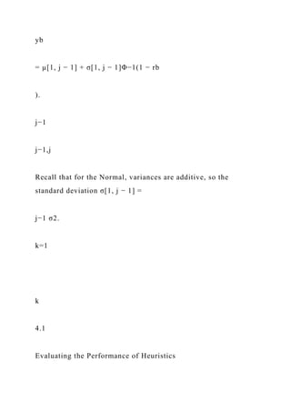 yb
= µ[1, j − 1] + σ[1, j − 1]Φ−1(1 − rb
).
j−1
j−1,j
Recall that for the Normal, variances are additive, so the
standard deviation σ[1, j − 1] =
j−1 σ2.
k=1
k
4.1
Evaluating the Performance of Heuristics
 