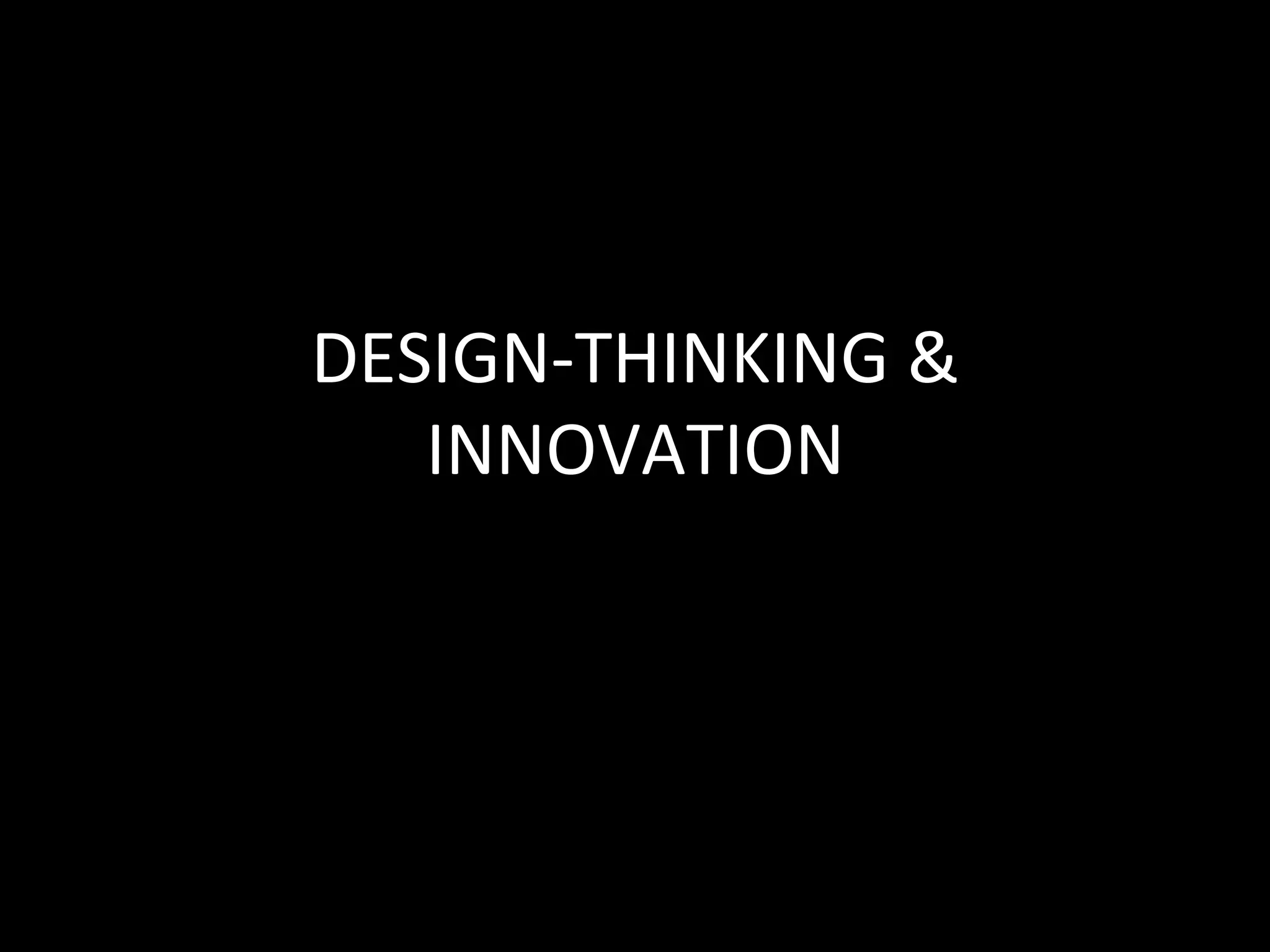 DESIGN-THINKING	&	
INNOVATION		
 