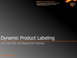 Rapid fire talk
Dynamic Product Labeling
Jon Duke MD, MS Regenstrief Institute
 