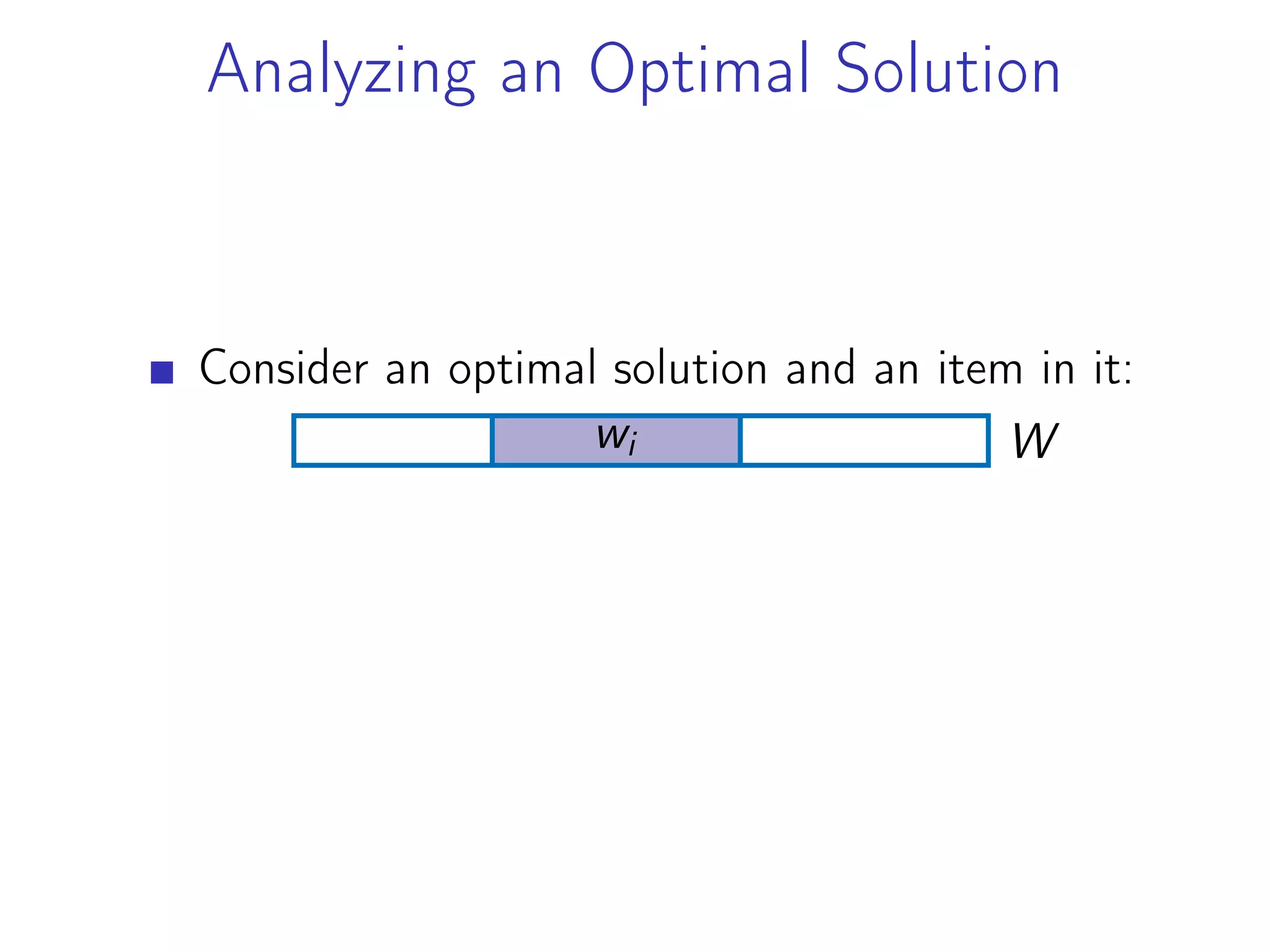 Analyzing an Optimal Solution
Consider an optimal solution and an item in it:
W
wi
 