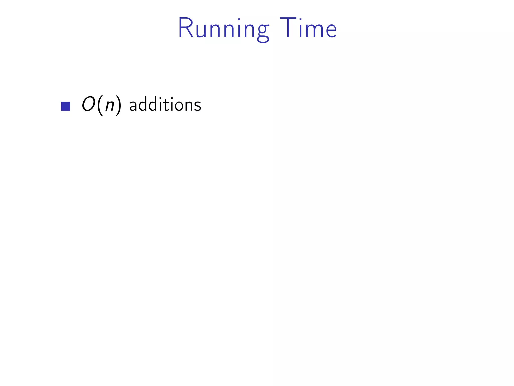 Running Time
O(n) additions
 