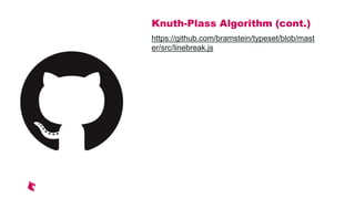 Knuth-Plass Algorithm (cont.)
https://github.com/bramstein/typeset/blob/mast
er/src/linebreak.js