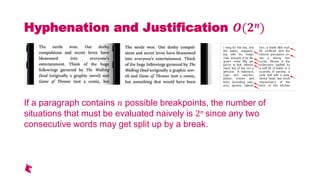 Hyphenation and Justification ( )
If a paragraph contains possible breakpoints, the number of
situations that must be evaluated naively is 2 since any two
consecutive words may get split up by a break.