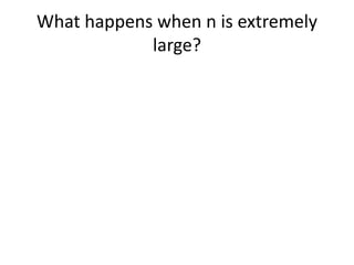 What happens when n is extremely
large?
 