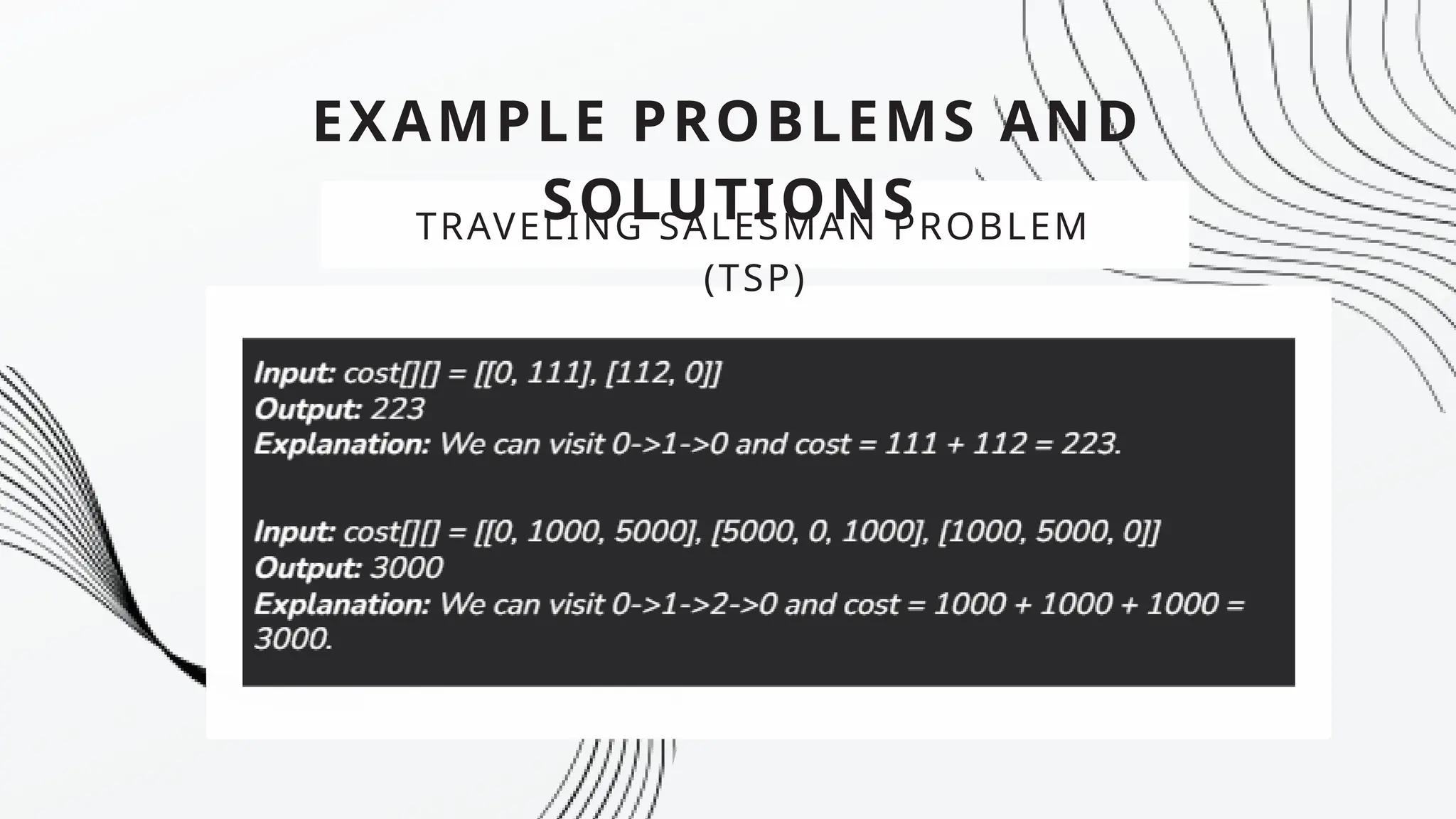 EXAMPLE PROBLEMS AND
SOLUTIONS
TRAVELING SALESMAN PROBLEM
(TSP)
 