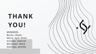 THANK
YOU!
MEMBERS:
Bonto, Rhyle
Abrio, Ayer Khali
Arevalo, Gabriel
Montalan, Mark
Galanga, Jenelle
 