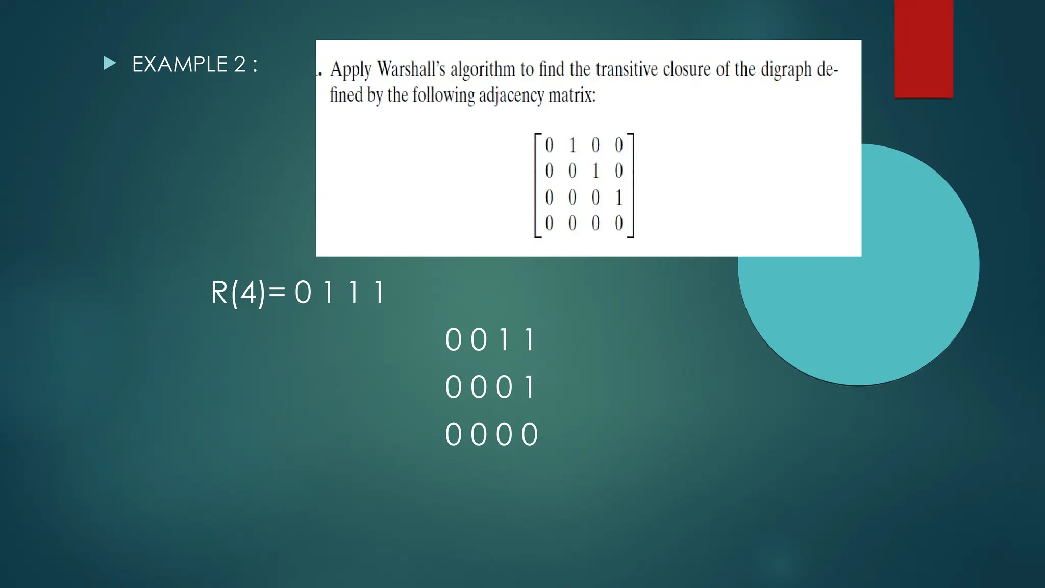  EXAMPLE 2 :
R(4)= 0 1 1 1
0 0 1 1
0 0 0 1
0 0 0 0
 