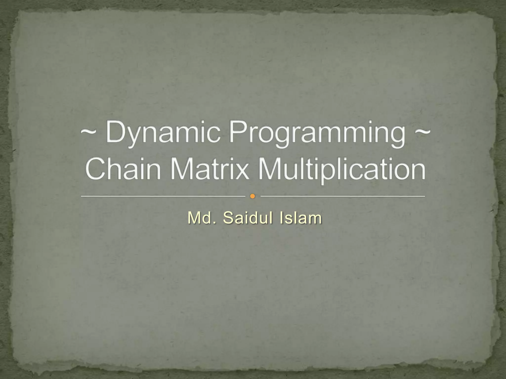 Dynamic Programming - Matrix Chain Multiplication | PPT