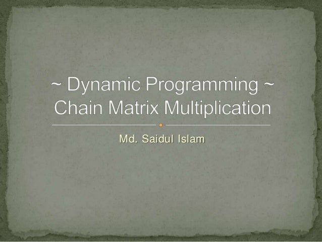 Dynamic Programming Matrix Chain Multiplication Dynamic Programming Matrix Chain Multiplication