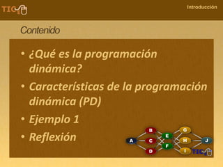 COMPANY NAME
Introducción
Contenido
• ¿Qué es la programación
dinámica?
• Características de la programación
dinámica (PD)...