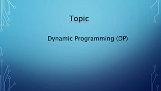 Topic
Dynamic Programming (DP)
 
