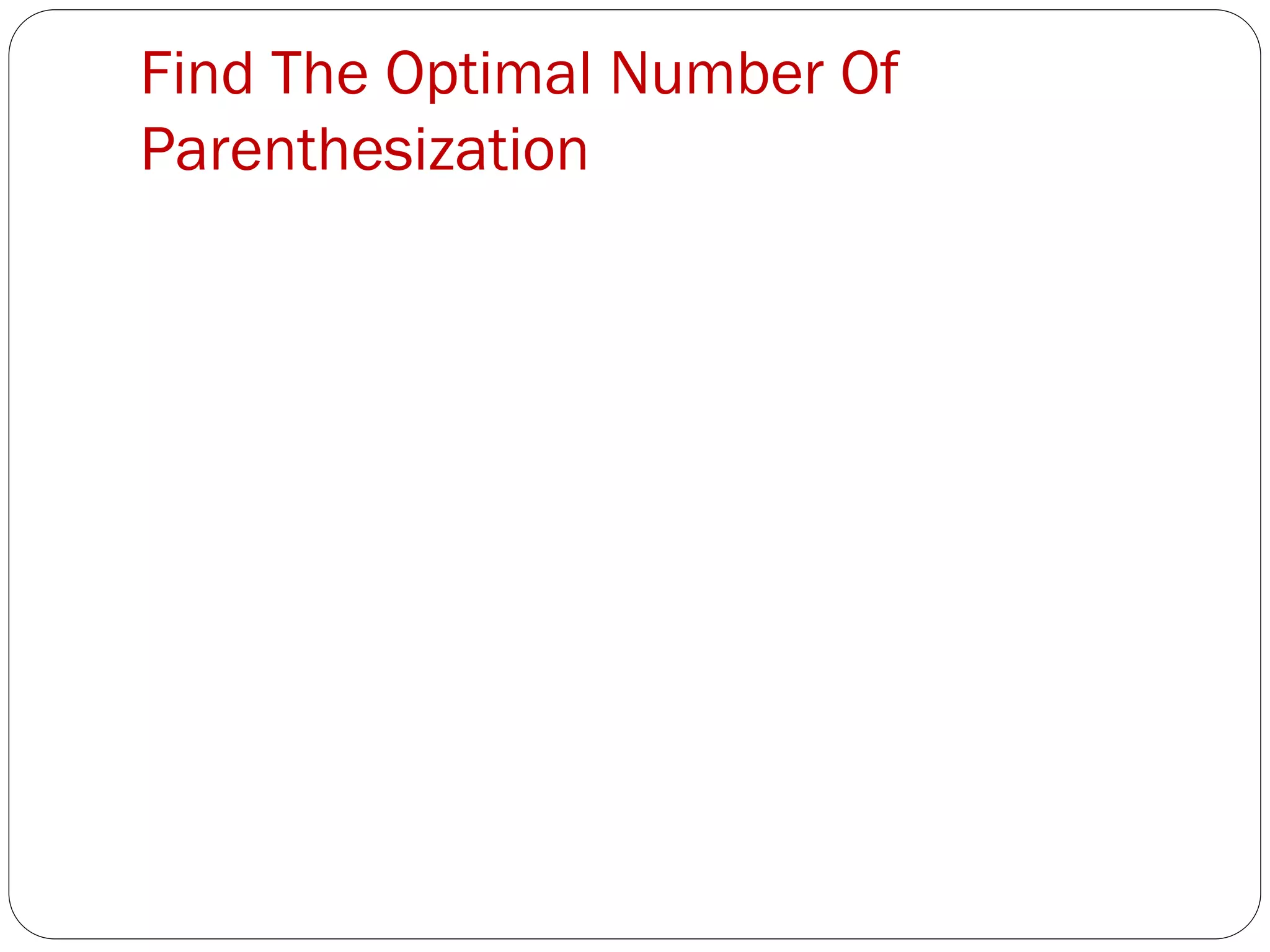 Find The Optimal Number Of
Parenthesization
 