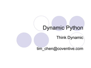 Dynamic Python Think Dynamic [email_address] 