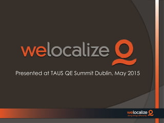 Presented at TAUS QE Summit Dublin, May 2015
 