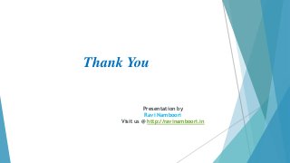 Thank You
Presentation by
Ravi Namboori
Visit us @ http://ravinamboori.in
 