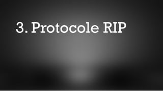 3. Protocole RIP
 