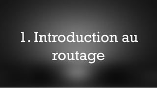 1. Introduction au
routage
 