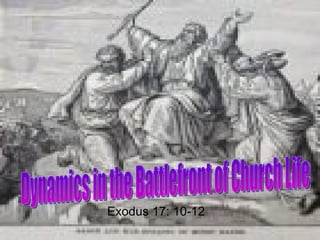 Exodus 17: 10-12 Dynamics in the Battlefront of Church Life 