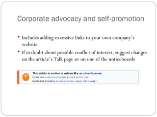 Corporate advocacy and self-promotion <ul><li>Includes adding excessive links to your own company’s website </li></ul><ul>...