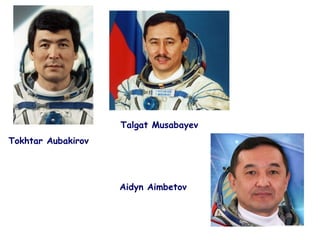 Tokhtar Aubakirov
Talgat Musabayev
Aidyn Aimbetov
 