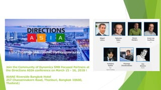 Join the Community of Dynamics SMB Focused Partners at
the Directions ASIA conference on March 15 - 16, 2018 !
AVANI Riverside Bangkok Hotel
257 Charoennakorn Road, Thonburi, Bangkok 10600,
Thailand」
 