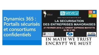 Dynamics 365 :
Portails sécurisés
et consortiums
confidentiels
 