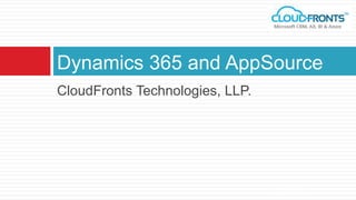 CloudFronts Technologies, LLP.
Dynamics 365 and AppSource
7/15/2016
 