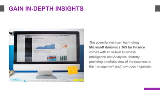 The powerful next-gen technology
Microsoft dynamics 365 for finance
comes with an in-built Business
Intelligence and Analy...