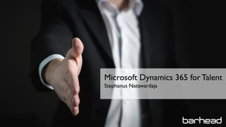 Microsoft Dynamics 365 for Talent
Stephanus Natawardaja
 