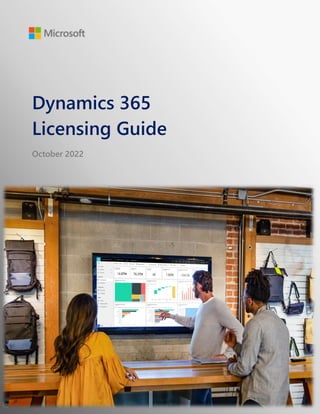 Dynamics 365 Licensing Guide | October 2020
Dynamics 365
Licensing Guide
October 2022
 