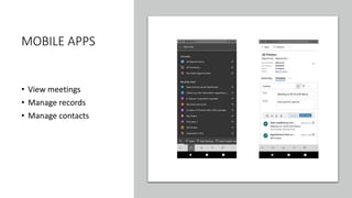 MOBILE APPS
• View meetings
• Manage records
• Manage contacts
 