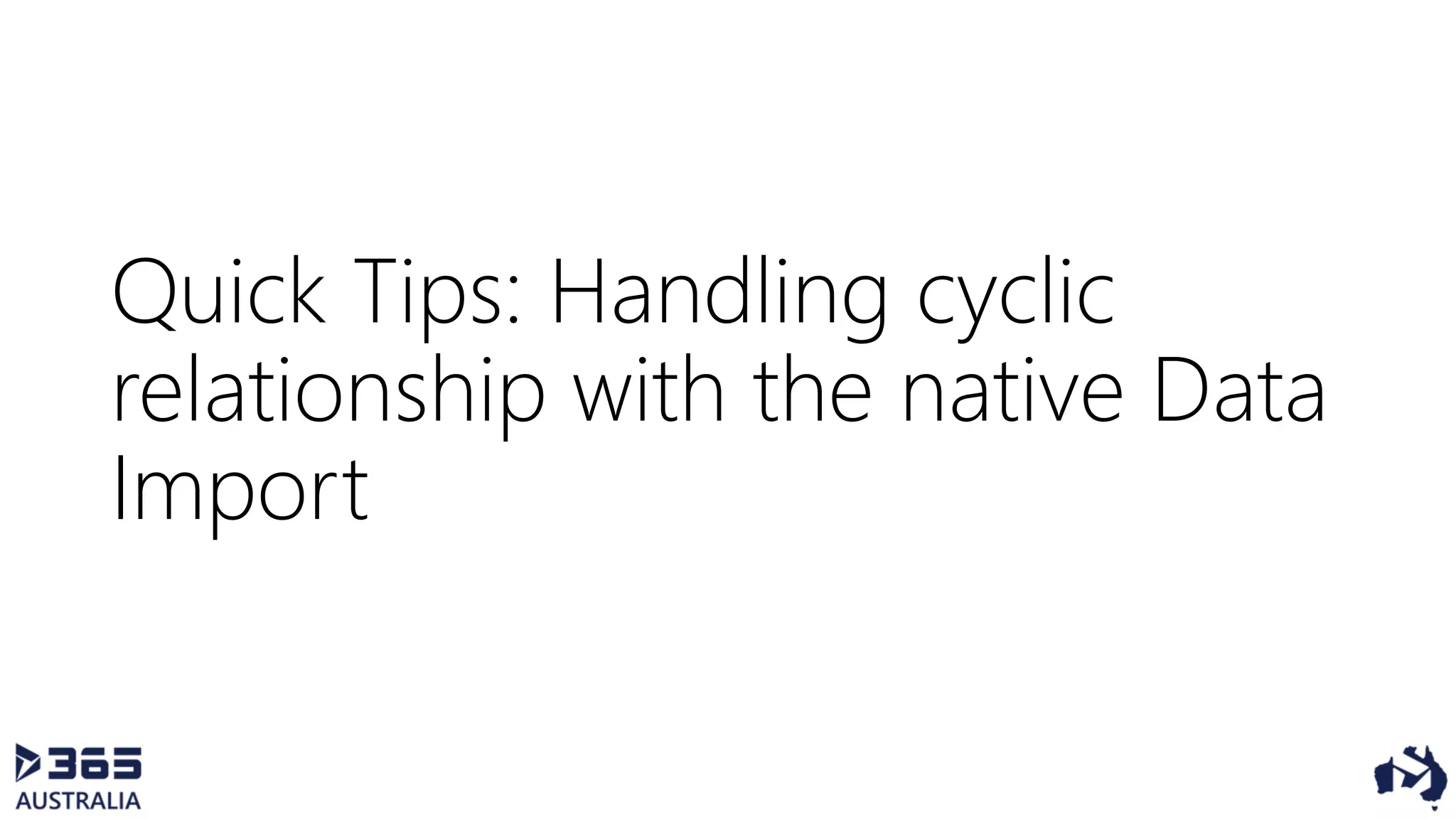 Quick Tips: Handling cyclic
relationship with the native Data
Import
 