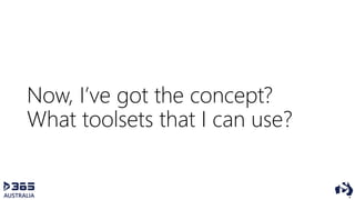 Now, I’ve got the concept?
What toolsets that I can use?
 