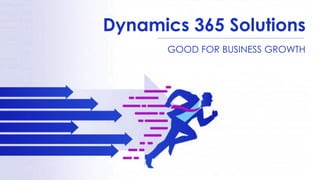 Dynamics 365 Solutions
GOOD FOR BUSINESS GROWTH
 