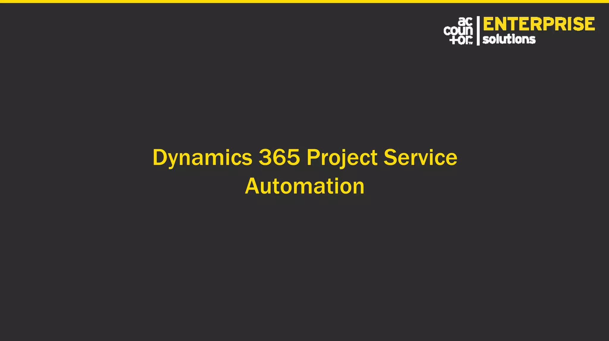 Dynamics 365 Project Service
Automation
 