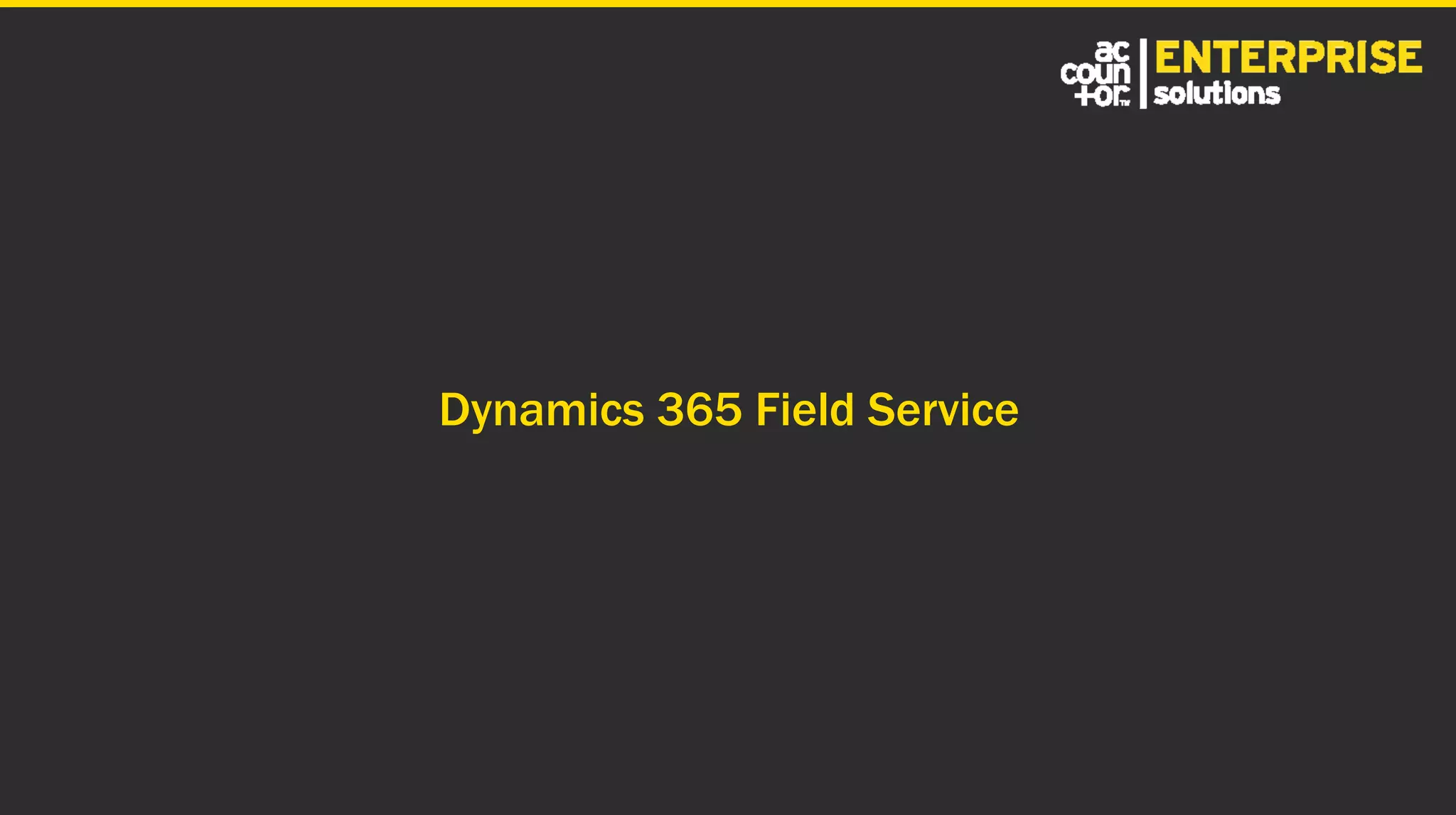 Dynamics 365 Field Service
 