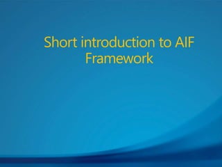 Short introduction to AIF
Framework
 