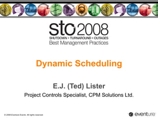 Dynamic Scheduling E.J. (Ted) Lister Project Controls Specialist, CPM Solutions Ltd. 