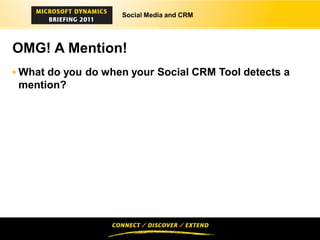 Social Media and CRM




OMG! A Mention!
 What do you do when your Social CRM Tool detects a
 mention?
 